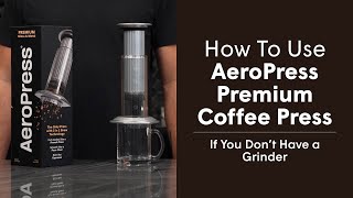 How to Use AeroPress Premium Coffee Press If You Dont Own a Grinder [upl. by Laurin]