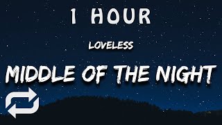 1 HOUR 🕐  Loveless  MIDDLE OF THE NIGHT Lyrics [upl. by Enived918]