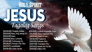 Powerful Tagalog Jesus Holy Spirit Songs Medley  Joyful Christian Tagalog Songs With Lyrics [upl. by Coryden]