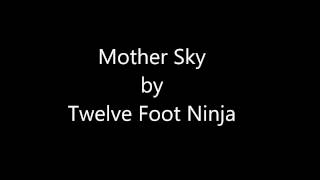 Mother Sky by Twelve Foot Ninja [upl. by Susi]