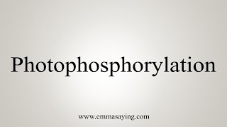 How To Say Photophosphorylation [upl. by Nailil]