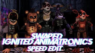 Speed Edit  FNaF  Swapped Ignited Animatronics [upl. by Bilicki]