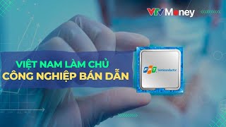 Việt Nam làm chủ công nghiệp bán dẫn  VTVMoney [upl. by Queston]