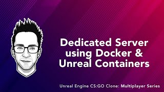 04  Dedicated Server using Docker amp Unreal Containers [upl. by Divadnhoj]