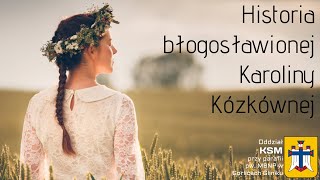 Historia błogosławionej Karoliny Kózkównej [upl. by Aliwt52]