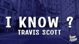 Travis Scott  I KNOW  Lyrics [upl. by Gargan]