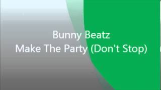 Bunny Beatz  Make The Party Dont Stop [upl. by Aliak]