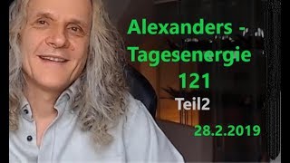 Alexanders Tagesenergie 121  Teil 2 von 2  132019 [upl. by Vasilis]