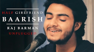 Baarish  Half Girlfriend  Raj Barman Unplugged Cover [upl. by Mair]