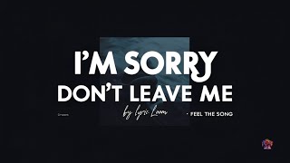 IM SORRY DONT LEAVE ME I want you here with me Ai Lyric Video  By LyricLoom6 [upl. by Dnalevelc238]