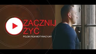 Zacznij żyć  POLSKI FILM MOTYWACYJNY rozwójosobisty motywacja [upl. by Libre]