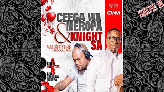 Ceega Wa Meropa And Knight SA Valentine Special Mix SIDE B Mixed By CWM [upl. by Quintie962]