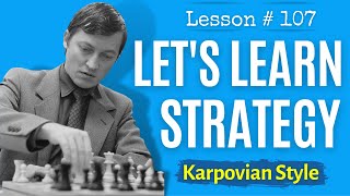 Chess Strategy Karpovian Style  Chess Lesson  107 [upl. by Ely787]