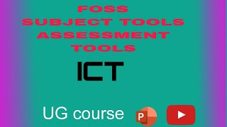 FOSS SUBJECT TOOLS ASSESSMENT TOOLS ICT UG COURSE PPT YT NOTES [upl. by Hsu592]