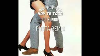 Hoy Te Toca quotPunta Remixquot  DJ Ronro  Punta 2022 [upl. by Meean]