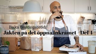 Baka surdegsbröd Jakten på det öppna inkråmet  Del 4 [upl. by Iduj438]