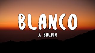 J Balvin  Blanco LetraLyrics [upl. by Gracye904]