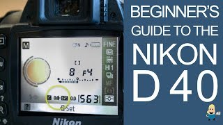 BEGINNERS GUIDE TO THE NIKON D40 DSLR [upl. by Aksehcnarf544]