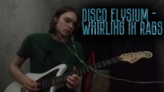 Disco Elysium Ost  Whirling In Rags 8 AM Guitar Cover [upl. by Dreeda]