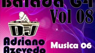 musica 06 Balada G4 Vol 08 Dj adriano azevedo 2010wmv [upl. by Horsey]