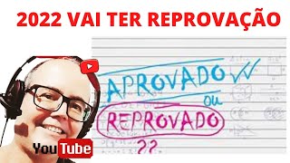 VAI TER REPROVAÇÃO EM 2022 QUE HISTÓRIA É ESSA [upl. by Lelah]