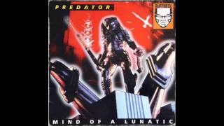 Predator  Mind Of A Lunatic [upl. by Yelad]