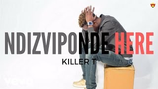 Killer T  Ndizviponde Here Official Audio [upl. by Decker290]