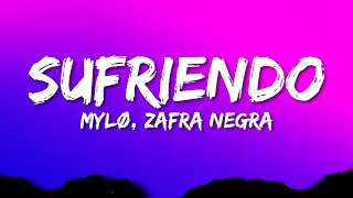 MYLØ ft Zafra Negra  Sufriendo Lyrics [upl. by Tellford]