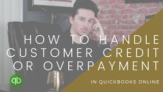 How to handle a Customer Credit or Overpayment in Quickbooks Online [upl. by Estrellita]