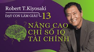 Sách nói Dạy Con Làm Giàu  Tập 13 Nâng Cao Chỉ Số IQ Tài Chính  Chương 1  Robert TKiyosaki [upl. by Lohcin]