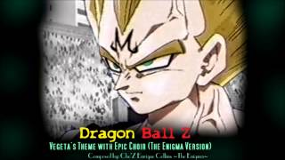 Dragon Ball Z  Vegetas Theme with Epic Choir The Enigma TNG [upl. by Rabbaj]