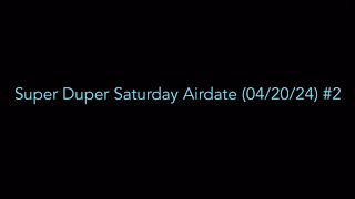 Super Duper Saturday Airdate 042024 2 [upl. by Gargan]