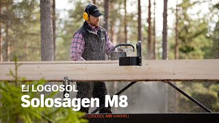 Solosågen M8  Sveriges mobila sågverk  LOGOSOL [upl. by Nylirehc787]