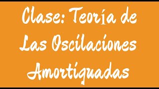 Clase Teoría de Las Oscilaciones Amortiguadas [upl. by Hardden]