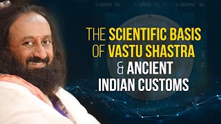 Scientific Basis Of Vastu Shastra amp Ancient Indian Customs  A Talk By Gurudev Sri Sri Ravi Shankar [upl. by Brogle]