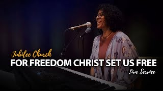 Jubilee Church  For Freedom Christ Set Us Free [upl. by Keele]