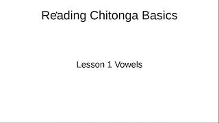 Reading Chitonga • Lesson 1 • Vowels [upl. by Nnylyoj]