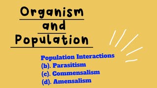 Organism and Population Part4 Parasitism Commensalism Amensalism Mutualism [upl. by Llerehs142]