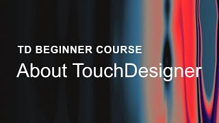 01 – About TouchDesigner – TouchDesigner Beginner Course [upl. by Synn772]