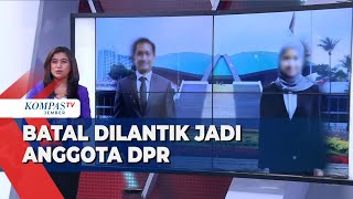 Gagal Jadi Anggota DPR Ini Daftar Caleg yang Batal Dilantik [upl. by Inami890]