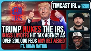 Trump NUKES IRS Mass Fed Layoffs Democrats REVOLT Over 200k Layoffs wRoma Nation  Timcast IRL [upl. by Kristofor145]