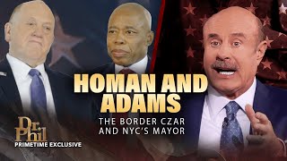 Border Czar Tom Homan AND NYC Mayor Eric Adams  Dr Phil Primetime [upl. by Nagap]