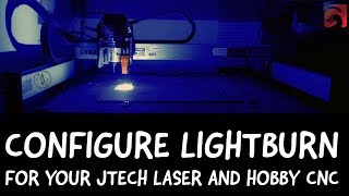 Configure Lightburn For Your JTech Laser And Hobby CNC [upl. by Sandon]