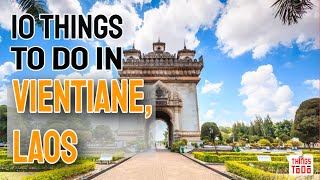 10 Things To Do in Vientiane Laos on your VACATION [upl. by Stanwin508]