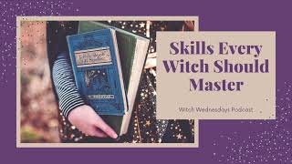 Witch Wednesdays Podcast Episode 152  Skills Every Witch Should Master [upl. by Westbrooke245]