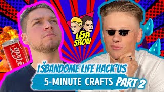 IŠBANDOME LIFE HACK‘US  5Minute Crafts  PART 2  LampA SHOW  Laisvės TV X [upl. by Jewell]