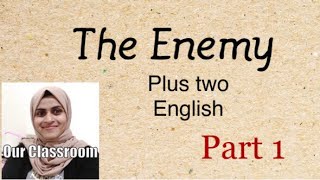 The Enemy  PART 1 Class 12  Malayalam Explanation our classroom [upl. by Triny948]