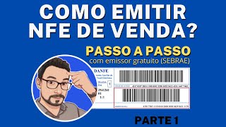 Como emitir Nfe de venda  passo a passo emissor gratuito SEBRAE  parte 1 [upl. by Beckerman203]