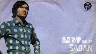 Saban Saulic  Ne pitaj me kako mi je druze  Audio 1973 [upl. by Niran336]