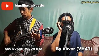 Aku bukan jodoh nya By cover VHAI [upl. by Annerol]